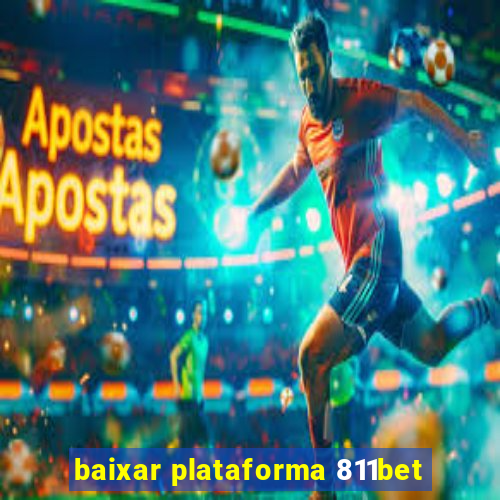 baixar plataforma 811bet